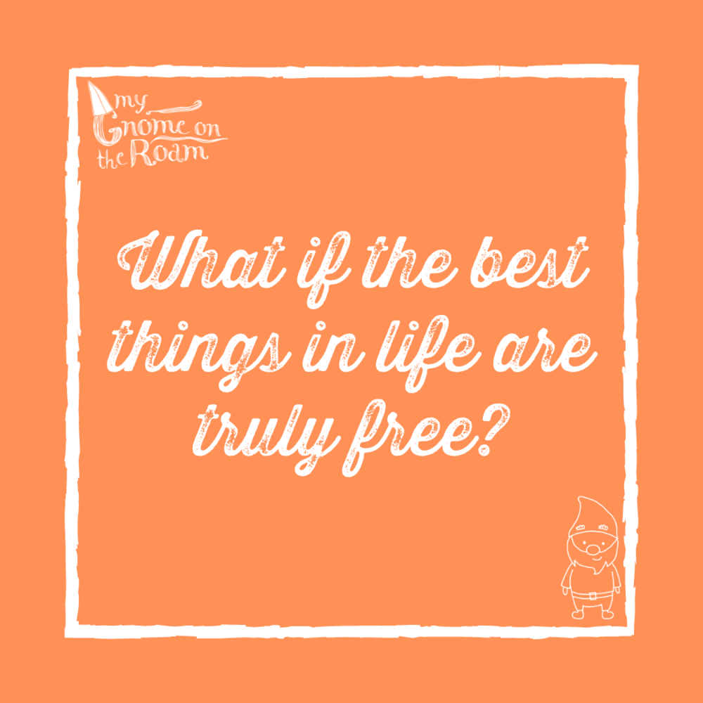 What if the best things in life are truly free?