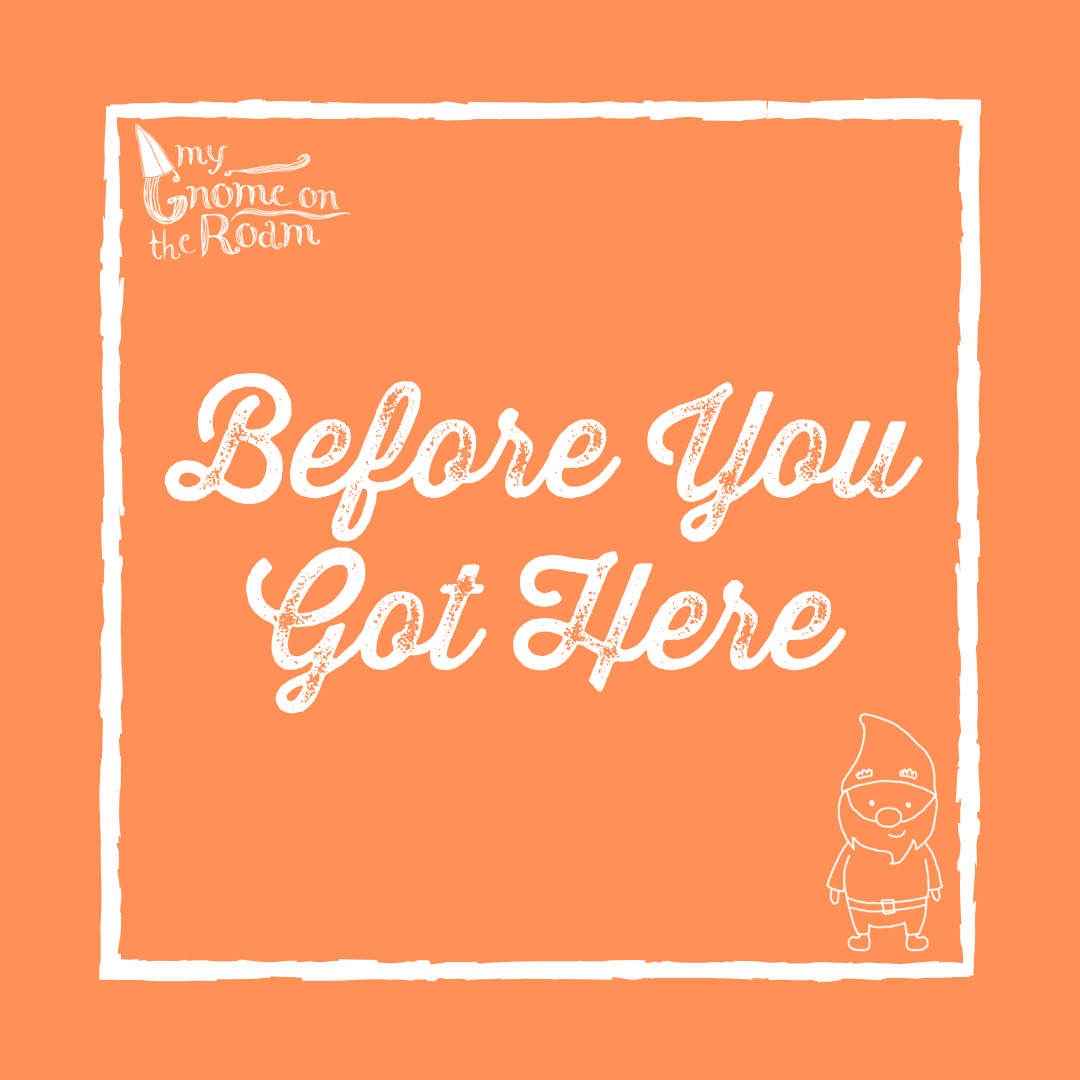 Before You Got Here: A Reminder We Don’t Hear Enough