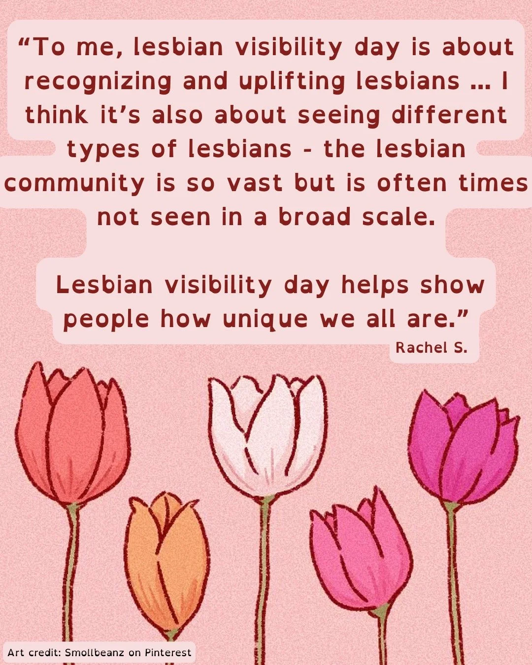 Although Lesbian Visibility Day is celebrated internationally, PFLAG recognizes it is important to listen to the diverse perspectives of the lesbian community, including those in the Durham Region. 

Rachel S. says &ldquo;Lesbian Visibility Day is ab