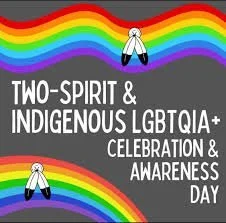 Two Spirit and Indigenous LGBTQQIA+ Awareness to Celebration Day