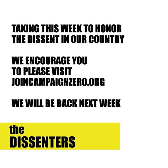 Taking this week to honor the dissent in our country. Please visit @campaignzero. We will see you next week x