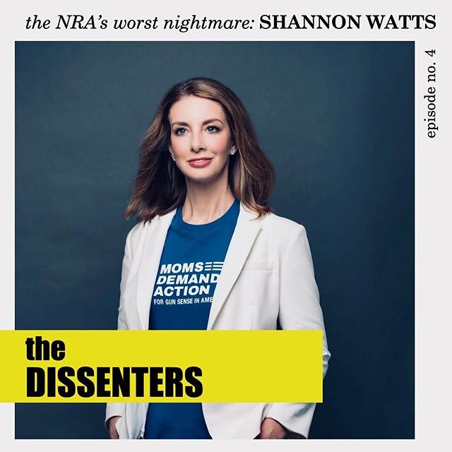 Meet our 3rd Dissenter, Shannon Watts: The NRA's Worst Nightmare. We sit down (and fully fangirl) with our friend and hero, the founder of Moms Demand Action to learn how she has mobilized millions of moms and volunteers across America to bring down 