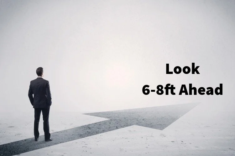 person looking 6-8ft ahead