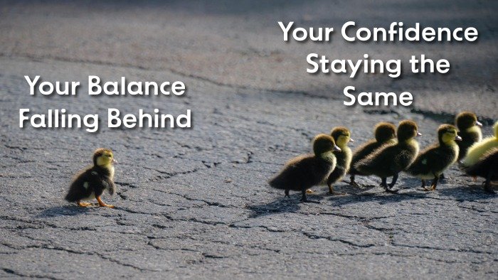 a small baby duck falling behind its pack with the words "your balance falling behind" and the pack in front saying "Your confidence staying the same"