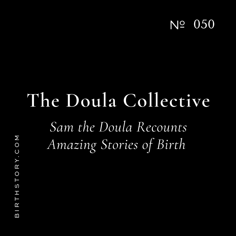 50 Birth Stories with Sam from The Carolina Doula Collective