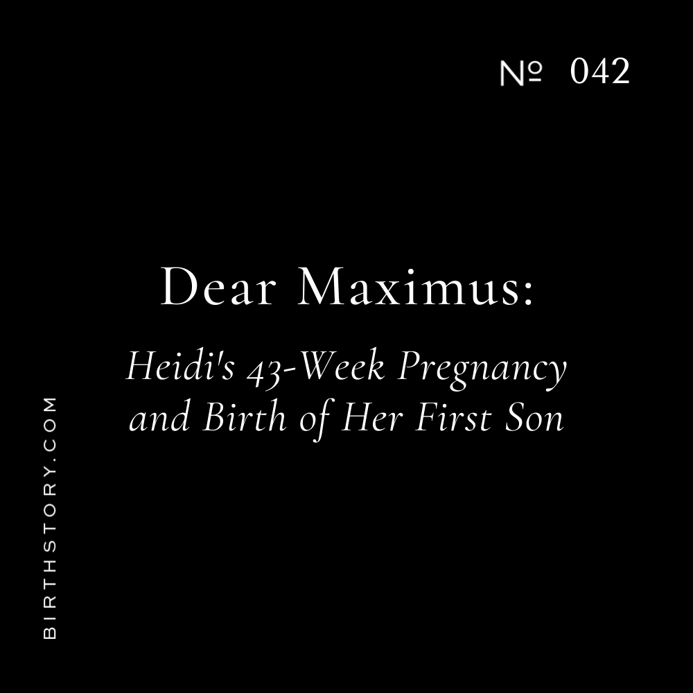 42 Dear Maximus Danger, Heidi's 43-week gestation Birth Story and prodromal labor