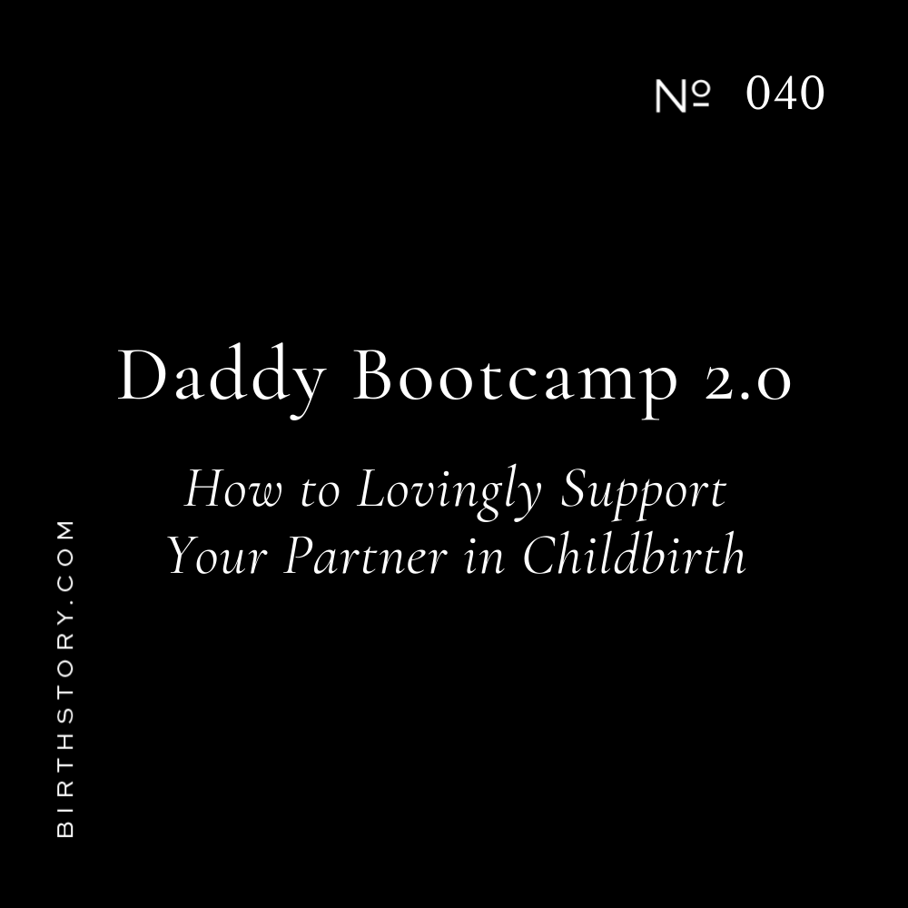 40 Daddy Bootcamp 2.0 Part 2 of 2 (Dads tell all about their birth stories)