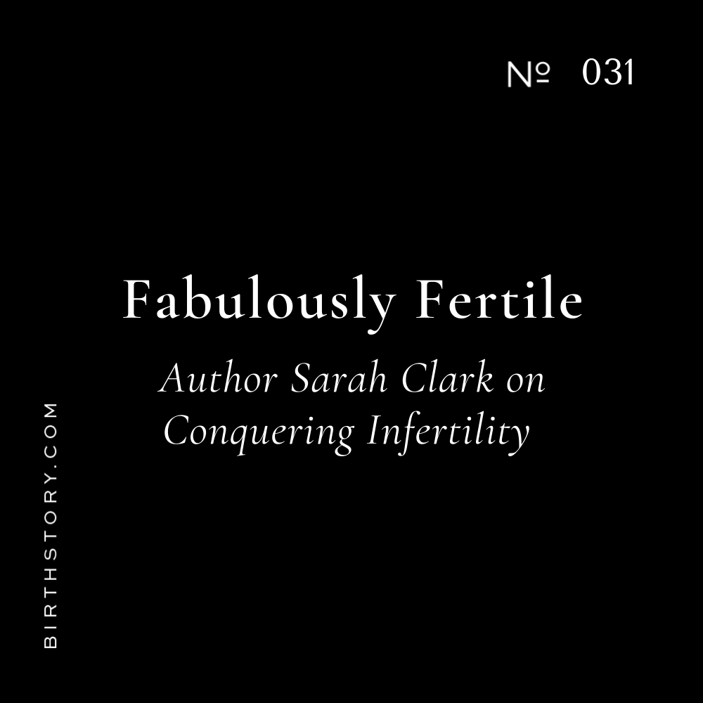 31 Sarah Clark: Fertility Coach, Author &amp; Purpose Driven Podcaster on her Birth Story