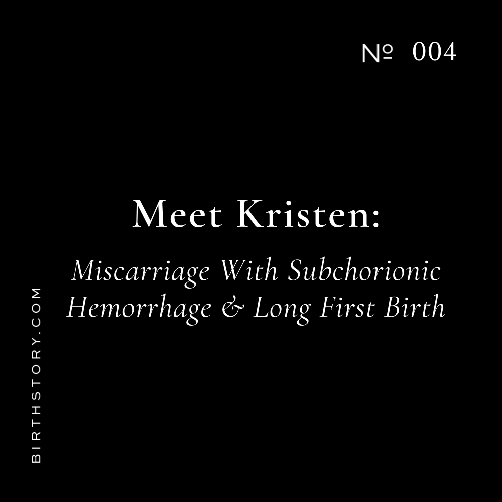 4 Meet Kristen: Miscarriage-Subchorionic Hemorrhage &amp; Long First Labor Birth Story
