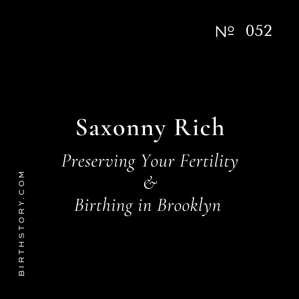 52 Saxonny Rich on Preserving Your Fertility &amp; Birthing in Brooklyn
