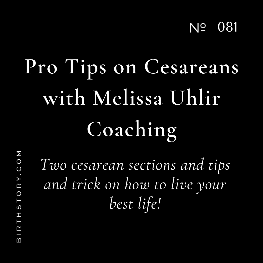 81 Pro Tips on Cesareans with Melissa Uhlir Coaching + a Bonus Coaching Call with Melissa and Me on How I Grew Birth Story to a 6 figure business in under 2 years