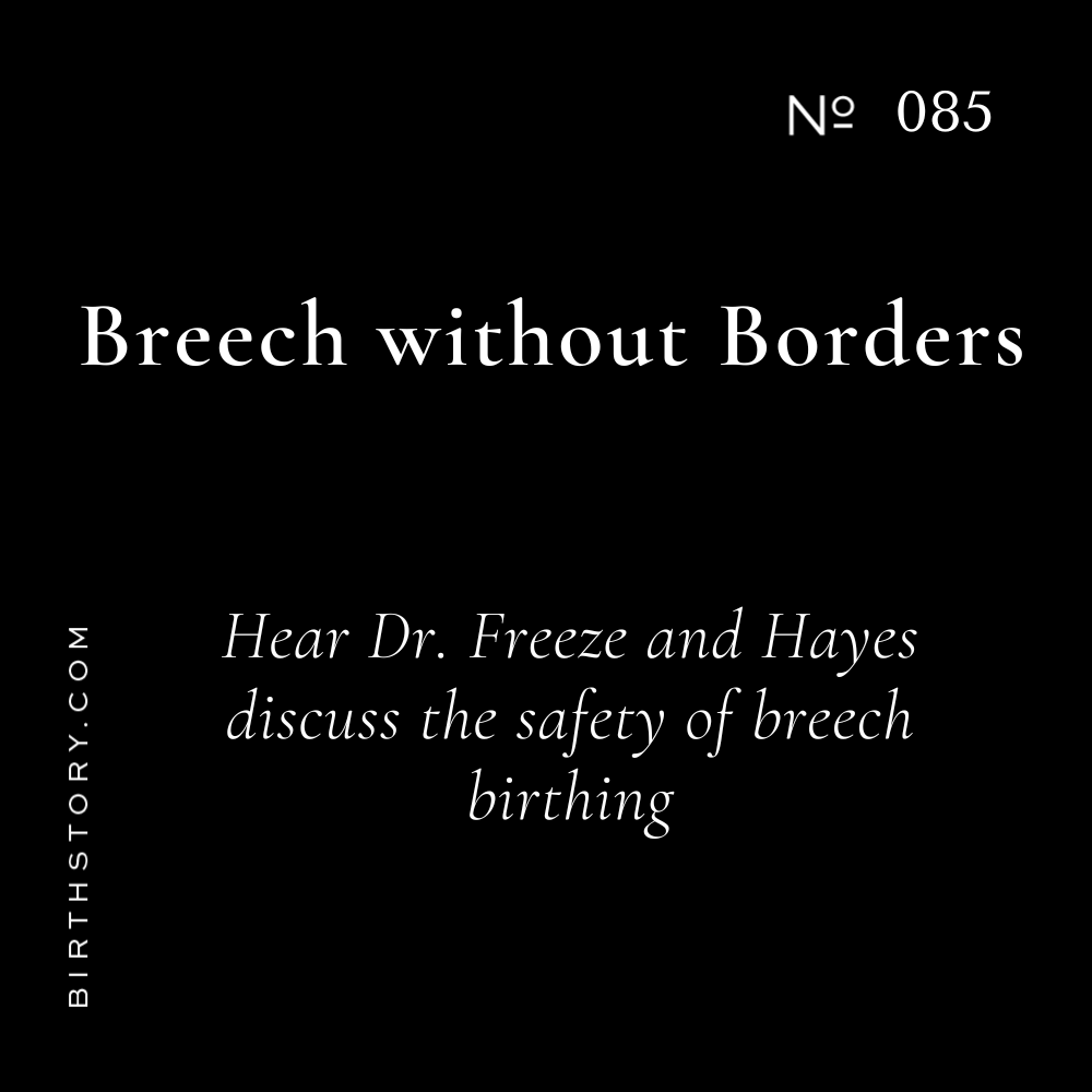 85 Breech Without Borders: The Safety of Breech Birthing with Dr. Rixa Freeze and Dr. David Hayes