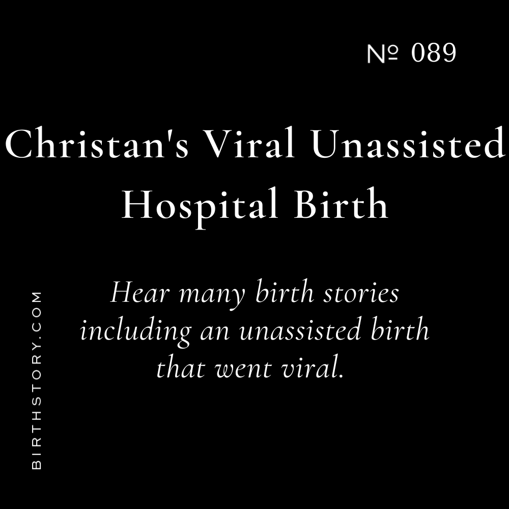 89 Christan's Viral Unassisted Hospital Birth and Her Other 6 Birth Stories