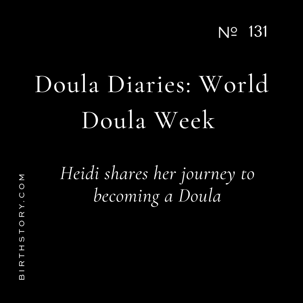 131 Doula Diaries: What is a Doula and Why I am one! Happy World Doula Week. Birth Story Book Foreword