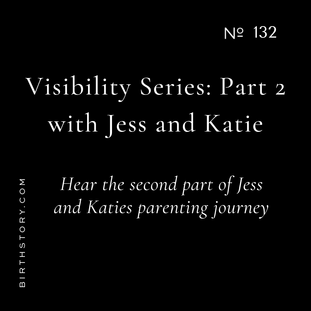 132 Fertility Birth Story of Jess and Katie Part 2 Visibility Series