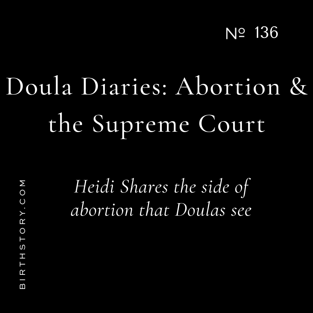 136: Doula Diaries on Abortion and the Supreme Court Leak
