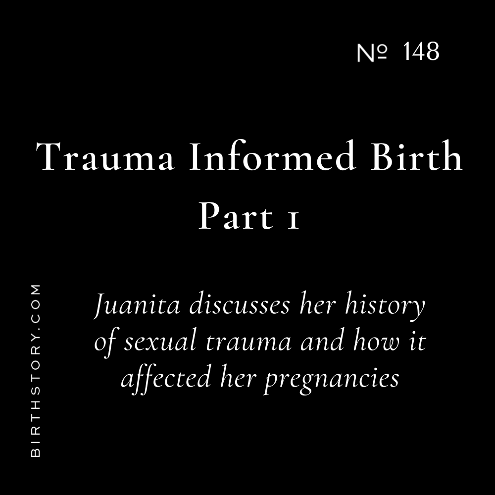 148: Trauma Informed Birthing Part 1- When you have a history of sexual abuse and now you are pregnant Part 1