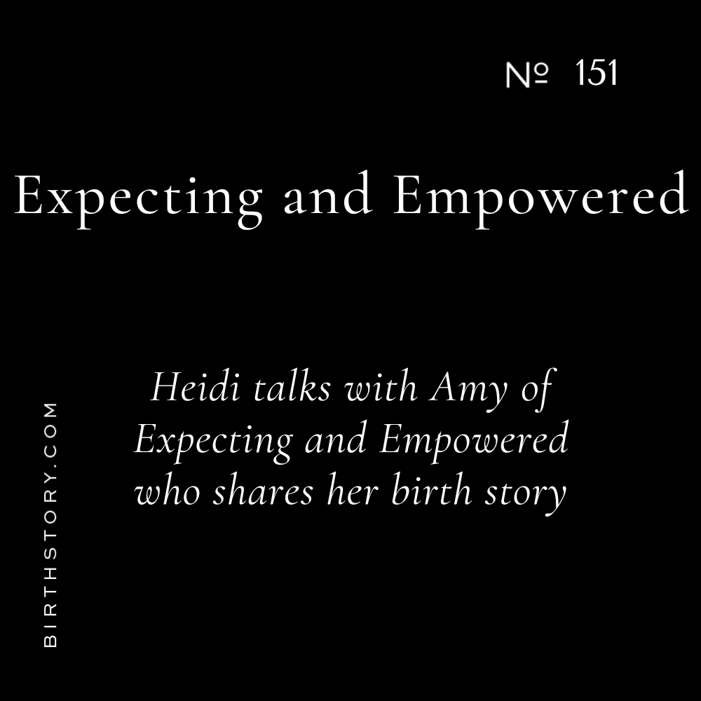 151: What to Expect with Expecting and Empowered and Herself Podcast Host Amy and her Birth Stories