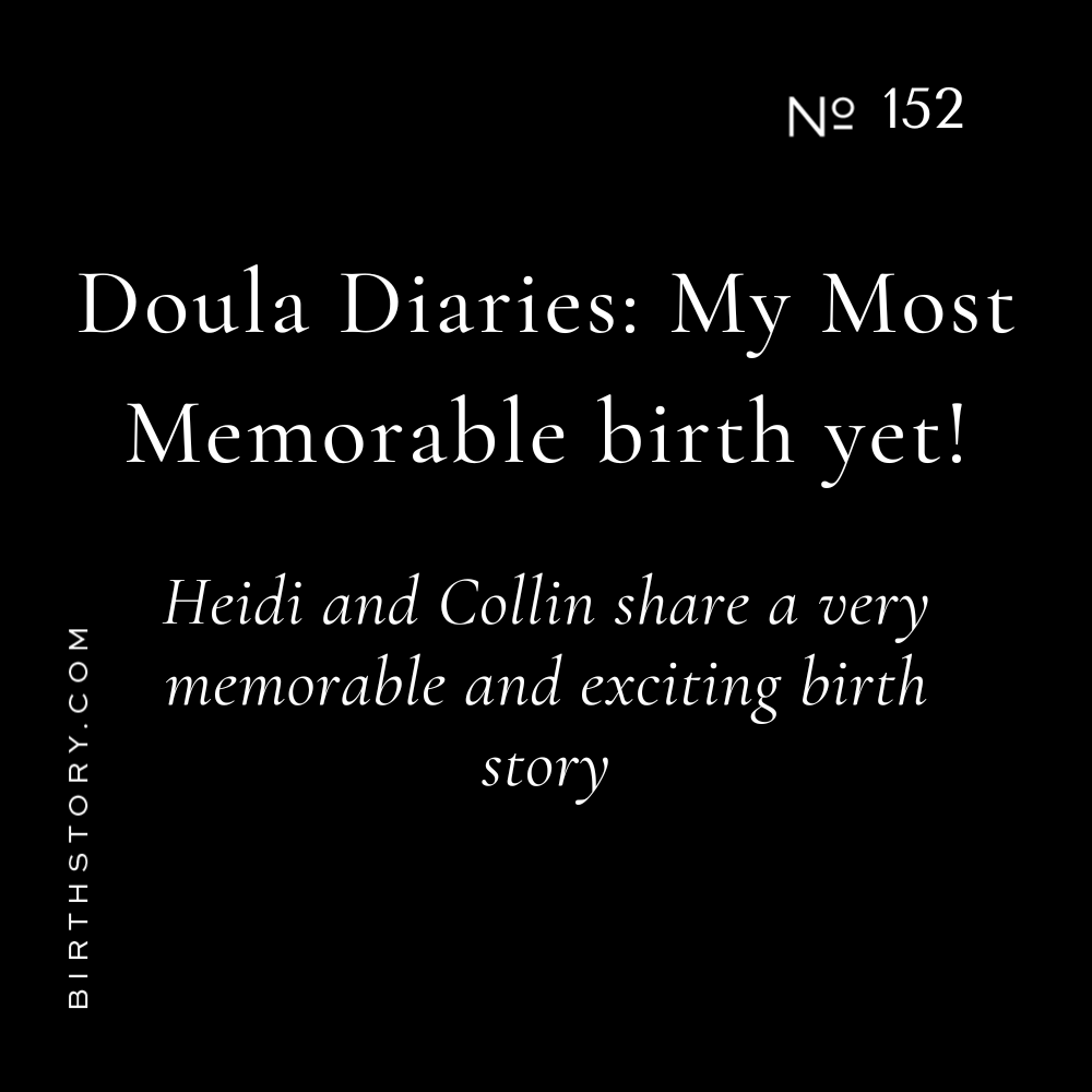 152 Doula Diaries: My most memorable birth yet. Did she make it?