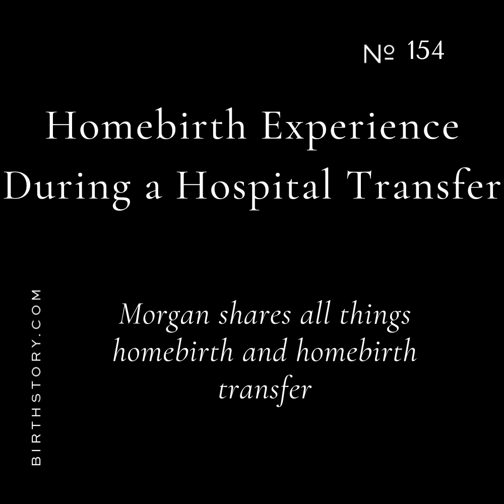 154 How to keep your unmedicated homebirth experience EVEN when your homebirth becomes a hospital transfer with Morgan McKittrick