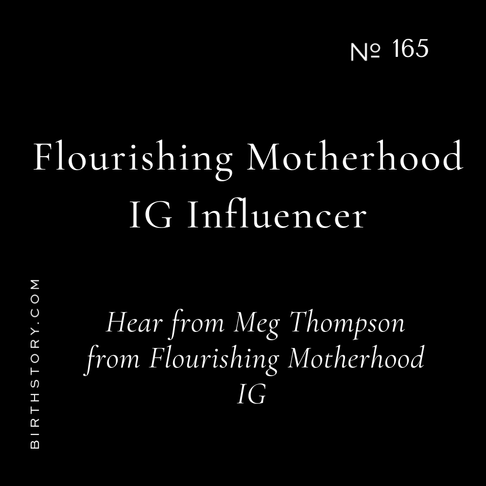 165 IG Influencer Flourishing Motherhood with Meg Thompson Birth Stories