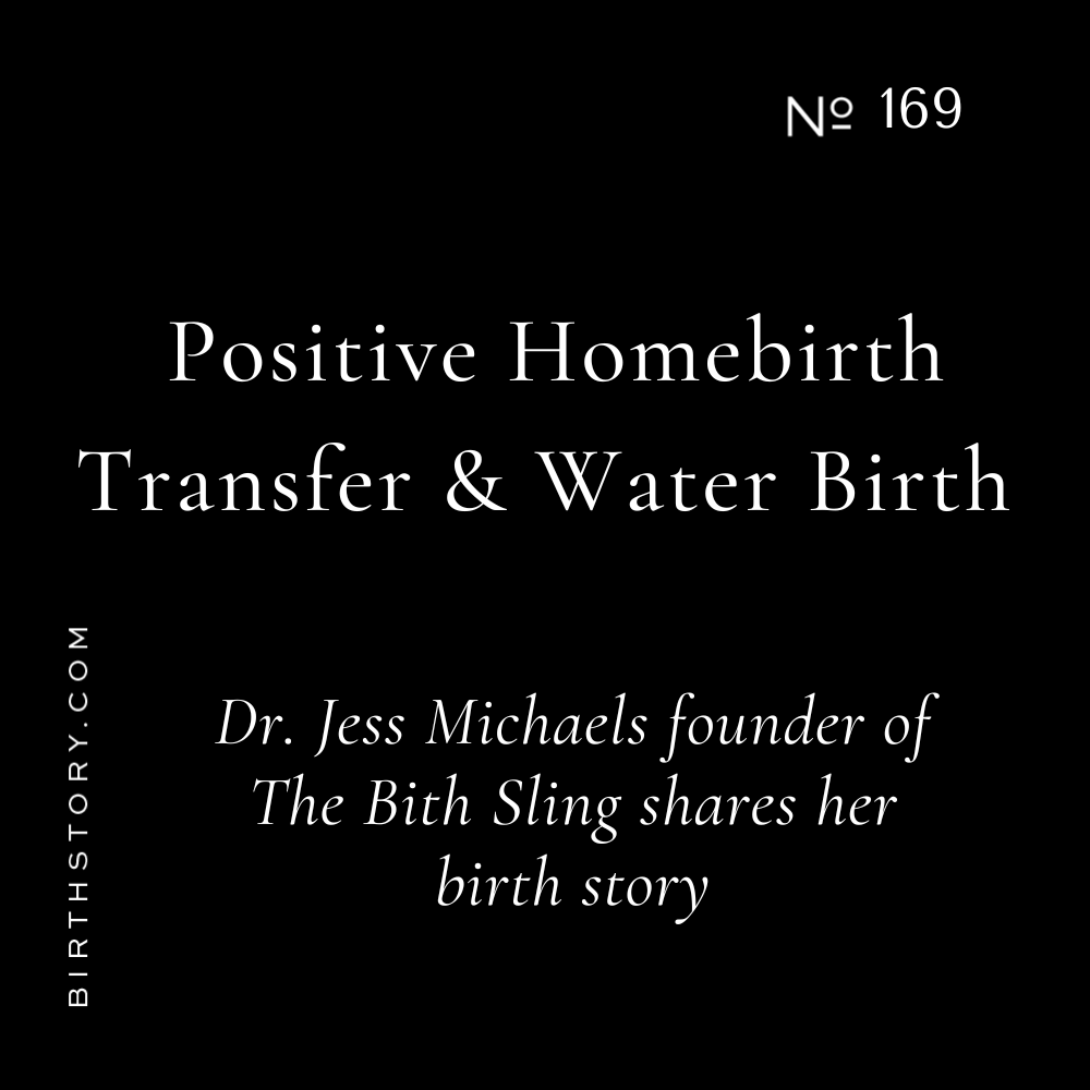 169. The Birth Sling Founder Positive Home Birth Transfer and Water Birth in the Hospital with Dr. Jess Michaels