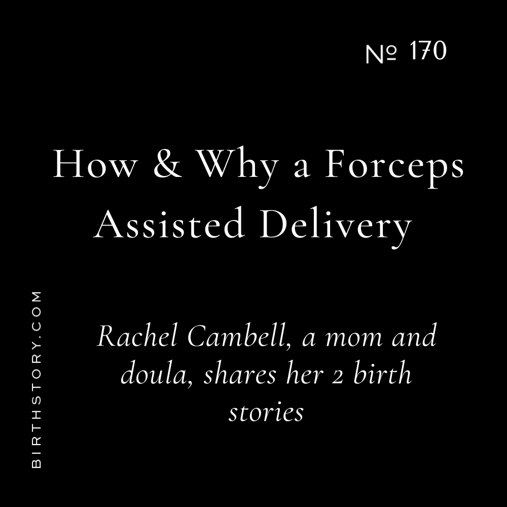 170. How &amp; Why a Forceps Assisted Delivery with Doula Rachel Campbell