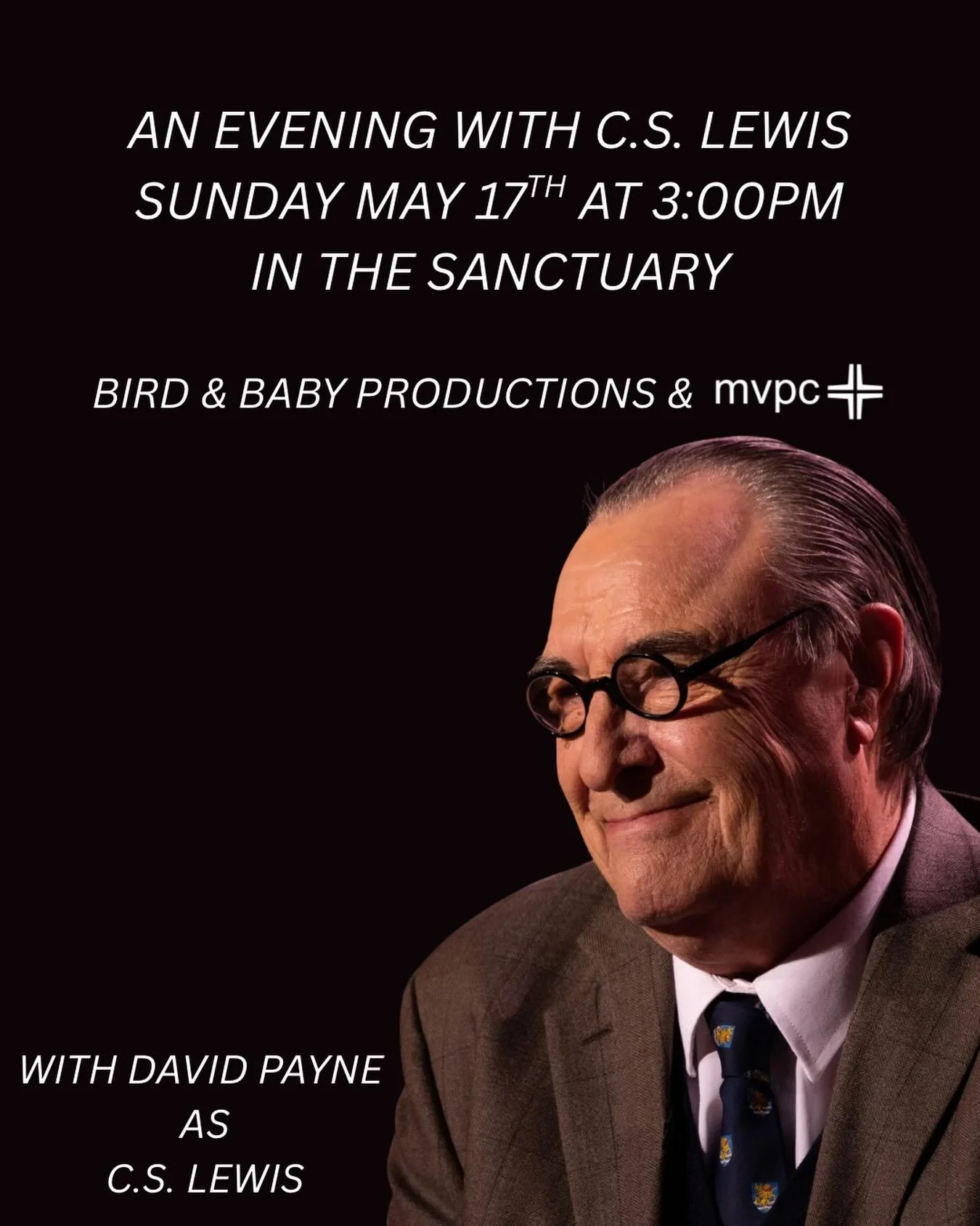 Sunday, May 17 at 3:00 PM
Join us for a special one-man performance featuring C.S. Lewis, portrayed by renowned actor David Payne. Step into the world of C. S. Lewis as he reflects on the people and events that shaped his life and faith.

Through thi