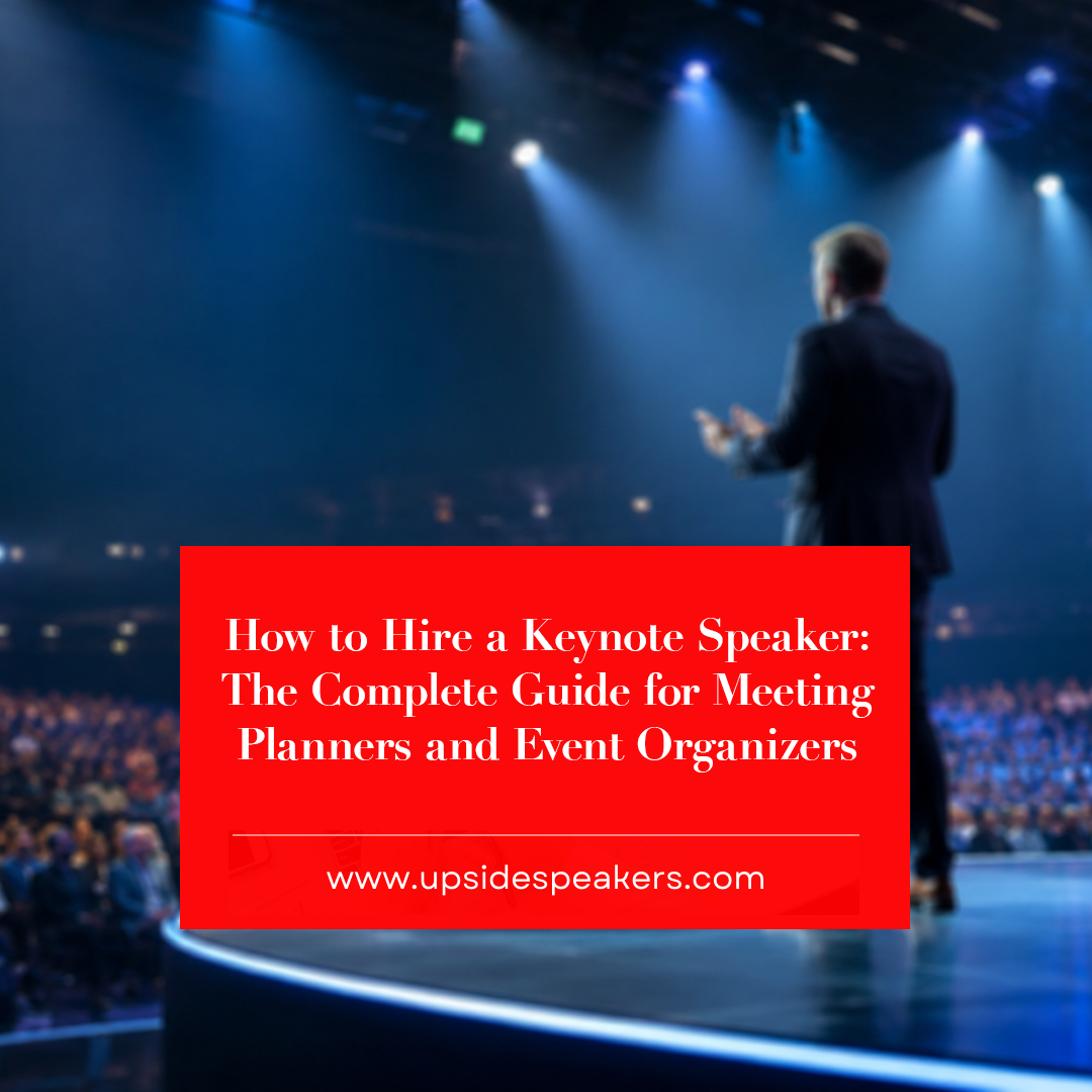 How to Hire a Keynote Speaker: The Complete Guide for Meeting Planners and Event Organizers