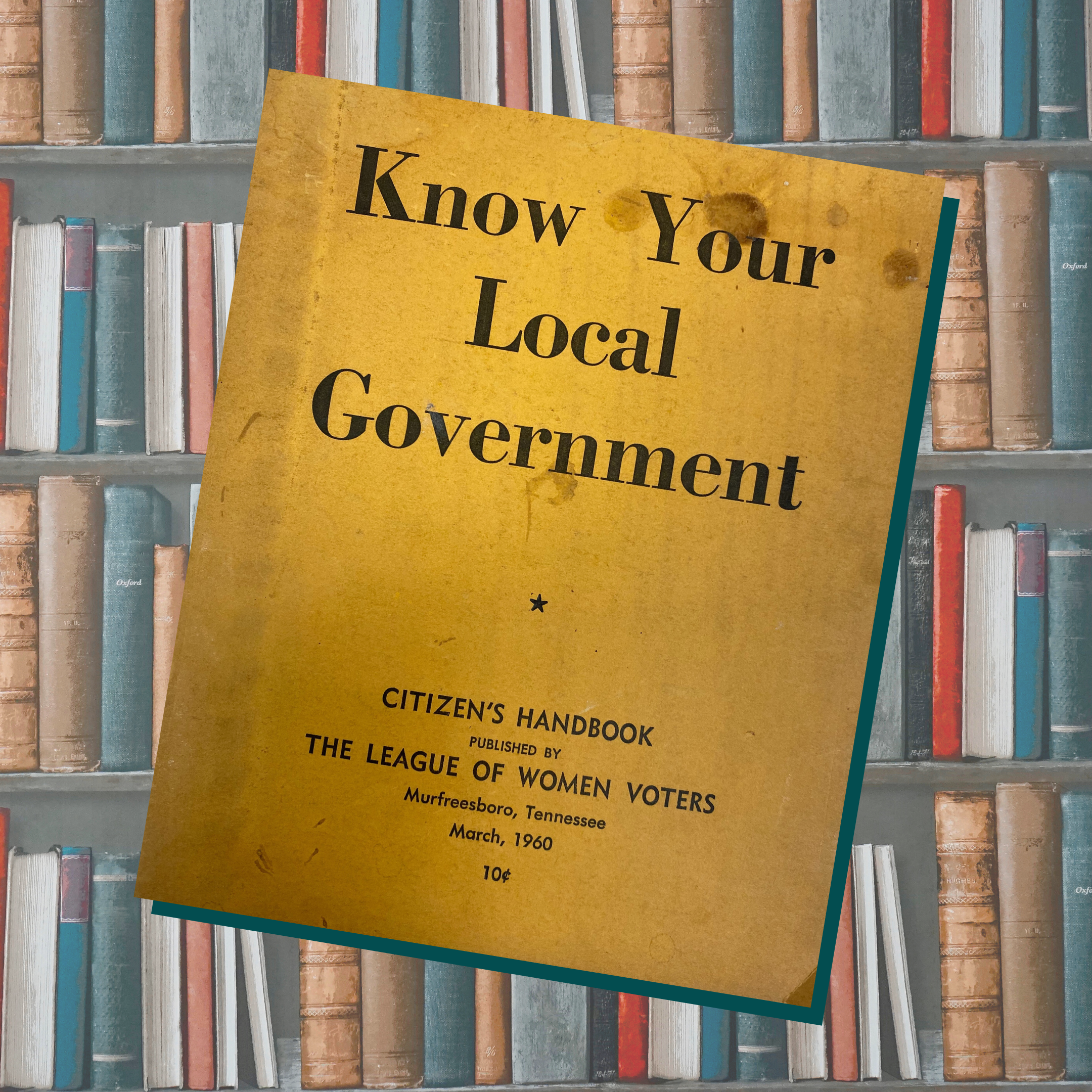 This copy of “Know Your Local Government,” published by our League in 1960, was found in 2019 in a downtown home under restoration.
