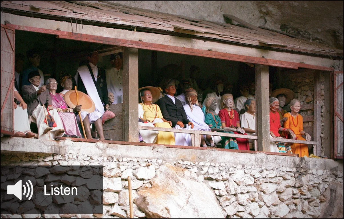 LIVING WITH THE DEAD BBC Radio 4 Crossing Continents documentary reported by Sahar Zand from Indonesia, on an adventure exploring Manene: Toraja death rituals, grief, religion, culture and families living alongside preserved relatives.