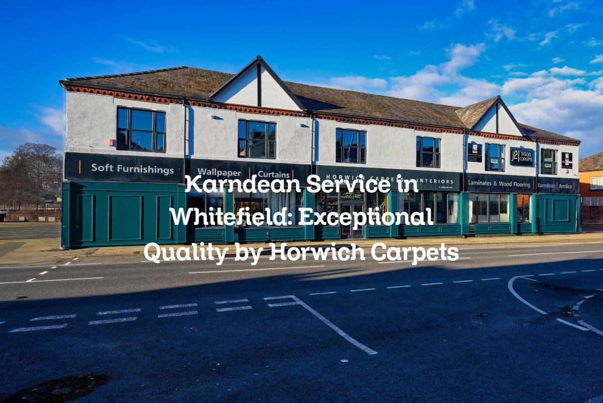 Karndean Service in Whitefield: Exceptional Quality by Horwich Carpets