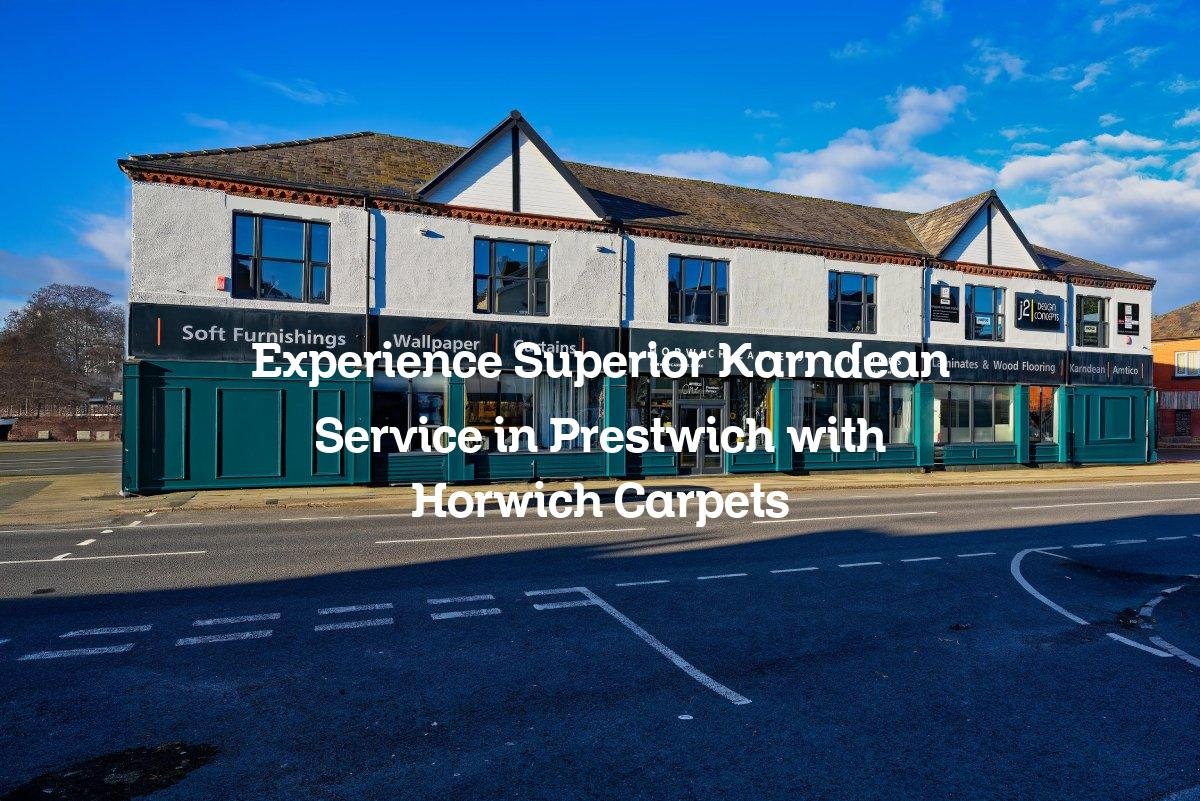 Experience Superior Karndean Service in Prestwich with Horwich Carpets