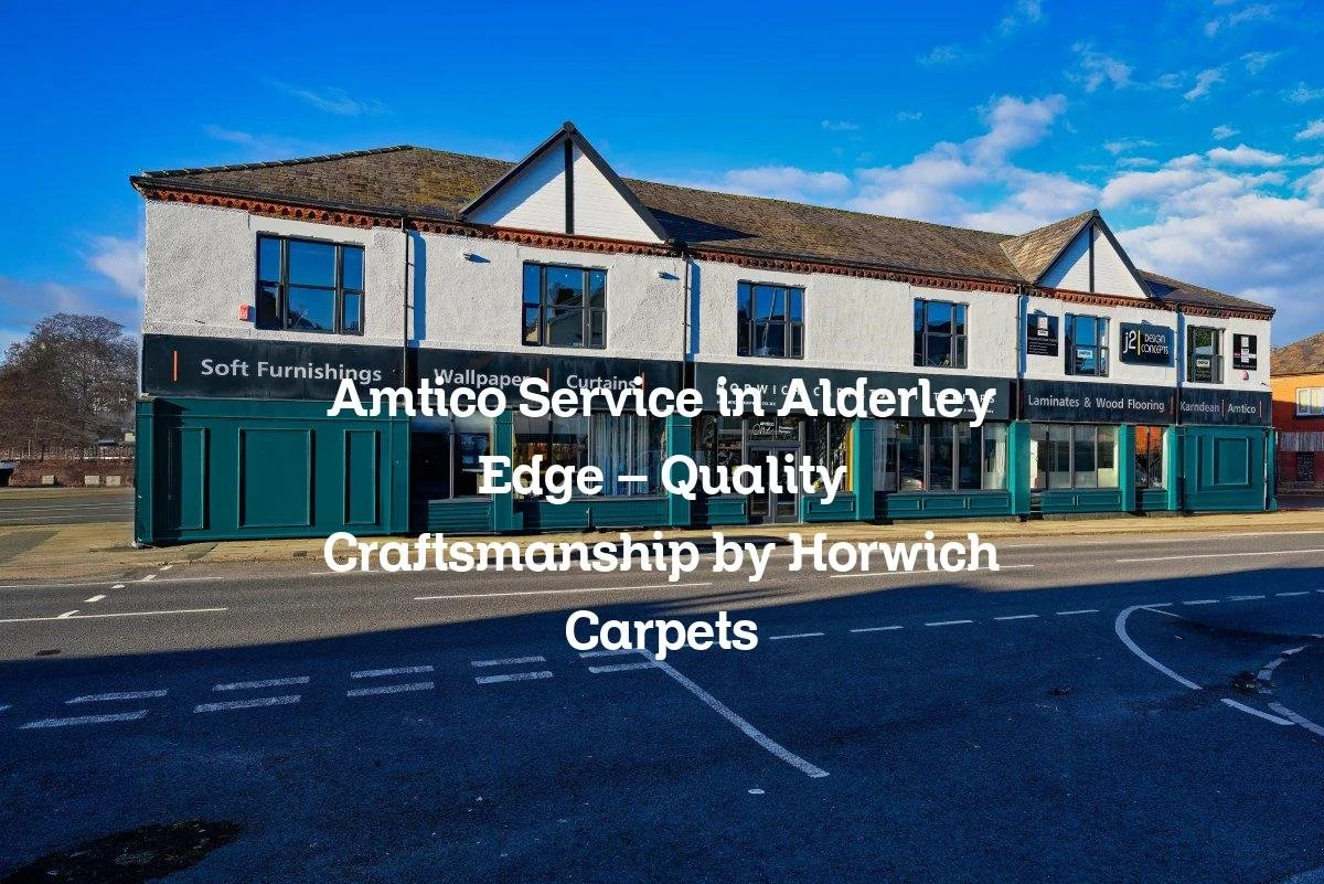 Amtico Service in Alderley Edge - Quality Craftsmanship by Horwich Carpets
