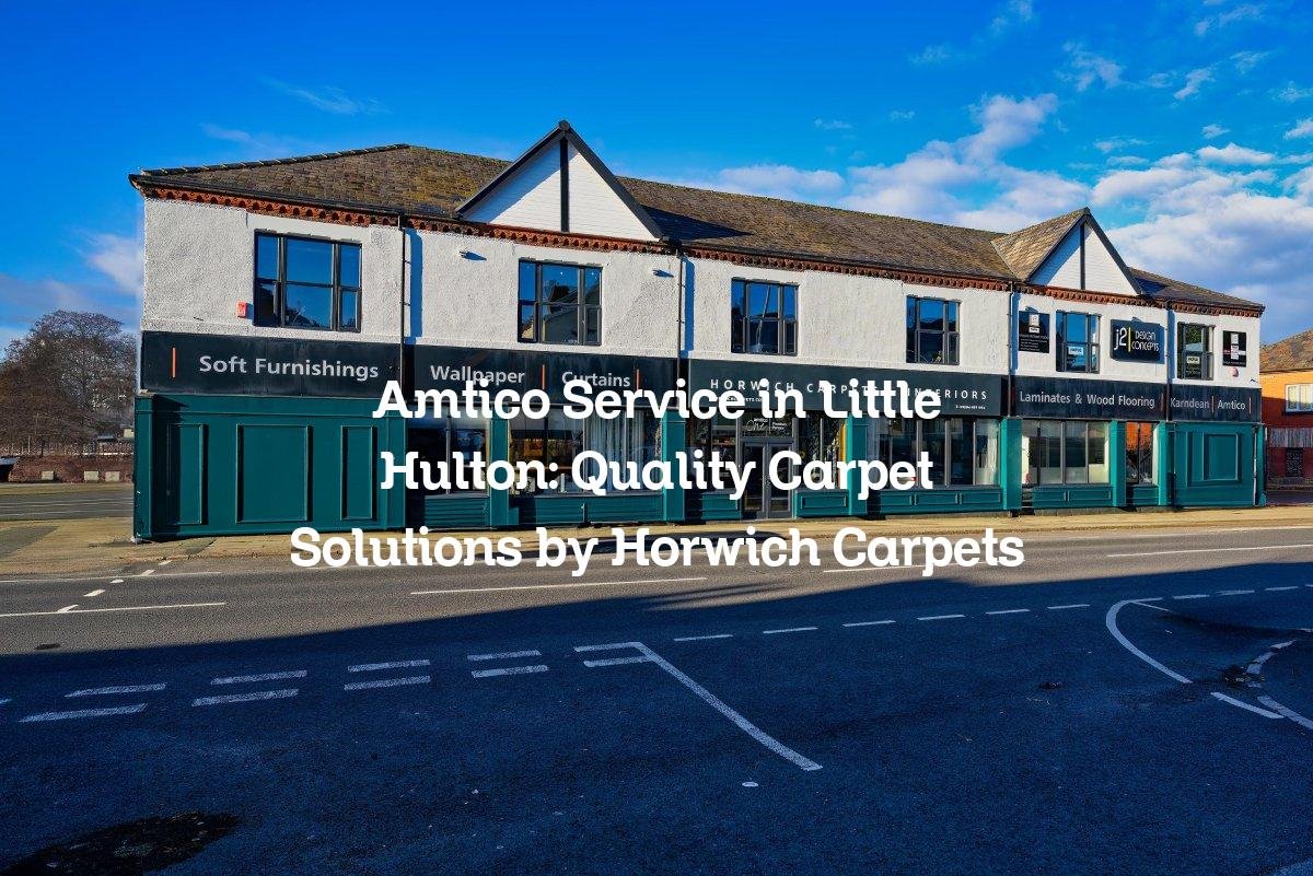 Amtico Service in Little Hulton: Quality Carpet Solutions by Horwich Carpets