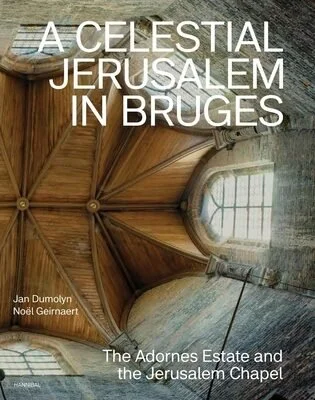 Book Review- A Celestial Jerusalem in Bruges: The Adornes Estate and the Jerusalem Chapel