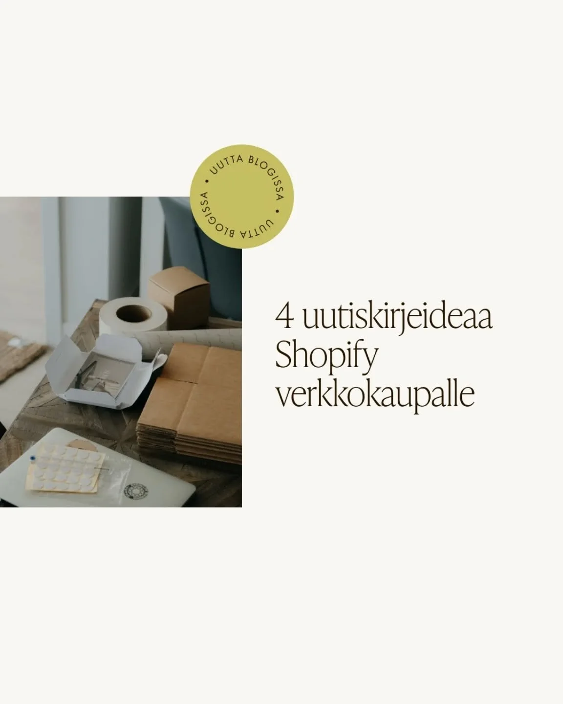 Uusimmassa blogipostauksessa on jaossa hy&ouml;dyllisi&auml; vinkkej&auml; Shopify verkkokauppiaille🛍

Kerron postauksessa miten uusi asiakas voidaan houkutella uutiskirjeen tilaajaksi ja tutustuttaa h&auml;net pienin askelin omaan br&auml;ndiin. Ta