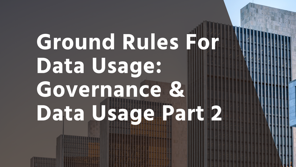 Ground Rules for Data Usage: Governance Pt 1 — Insight Lime Analytics