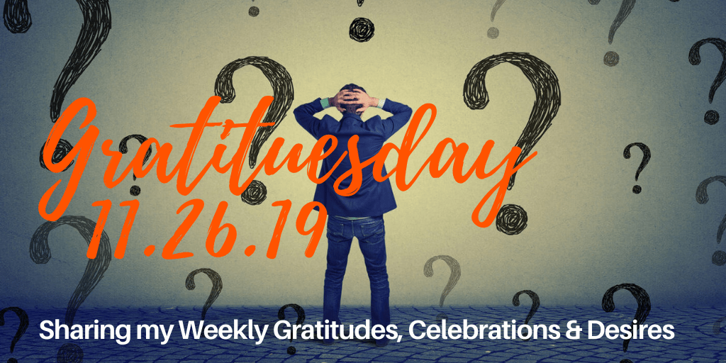 Gratituesday 11.26.19 - Decisions, decisions, decisions