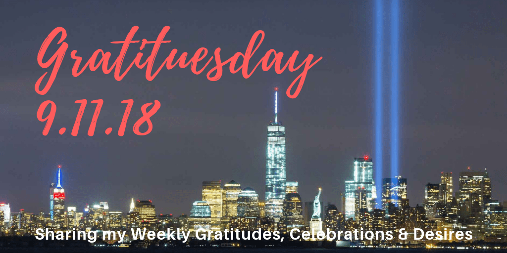 Gratituesday 9.11.18 - Never Forget