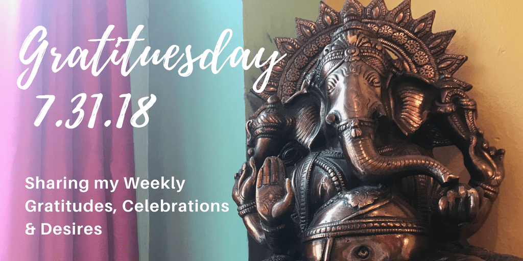 Gratituesday 7.31.18 - Ganesha: The Remover of Obstacles