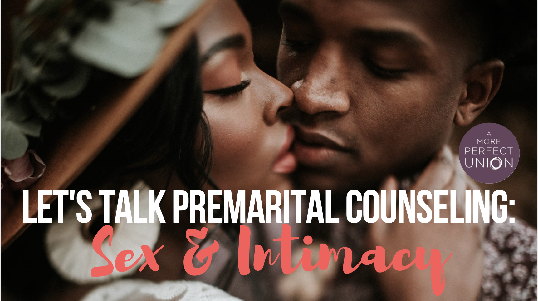 Premarital Counseling Sex and Intimacy — A More Perfect Union