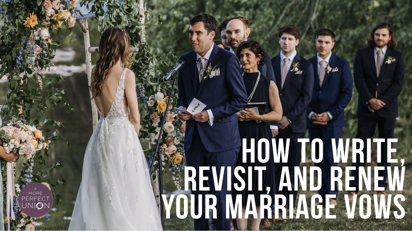 From “I Do” to “We Still Do”: How to Write, Revisit, and Renew Your Marriage Vows