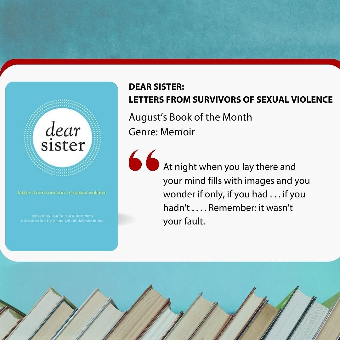 FACE&rsquo;s August #BookoftheMonth is entitled Dear Sister: Letters from Survivors of Sexual Abuse. A book that compiles letters from various experiences of sexual abuse survivors as a means to connect, inspire and uplift women of similar experience