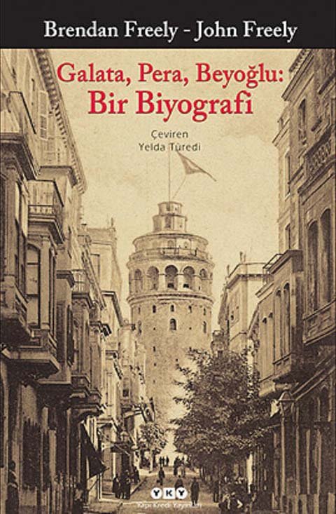 Galata, Pera, Beyoğlu: Bir Biyografi / Brendan &amp; John Freely 