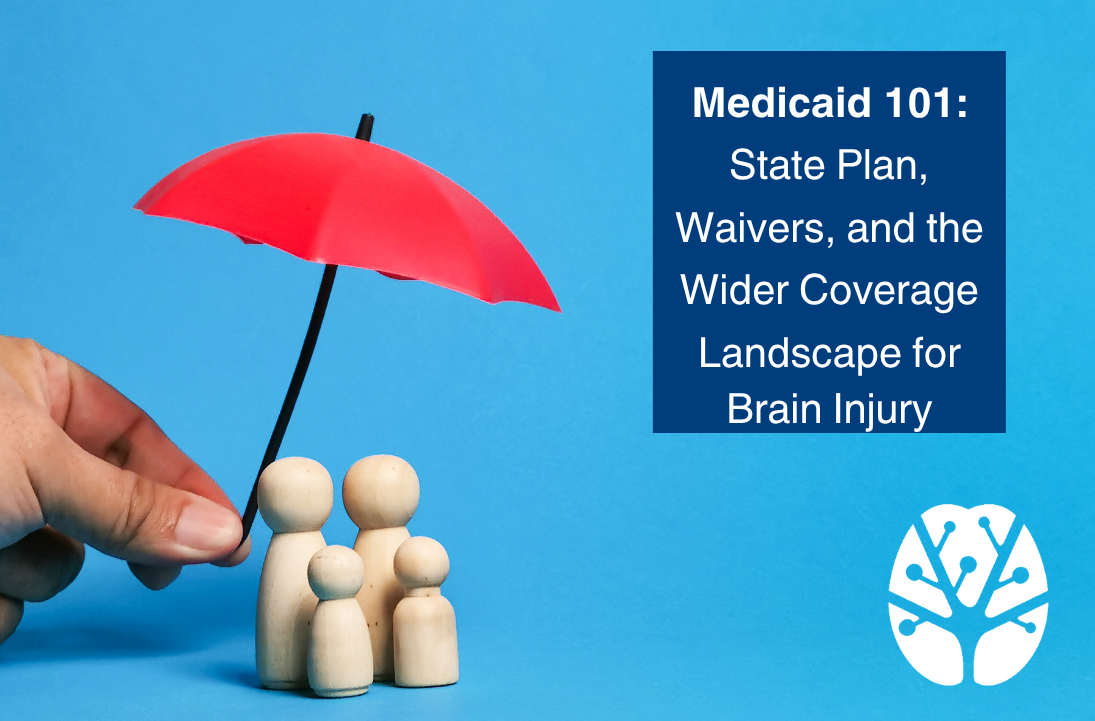 Medicaid 101: State Plan, Waivers, and the Wider Coverage Landscape for Brain Injury
