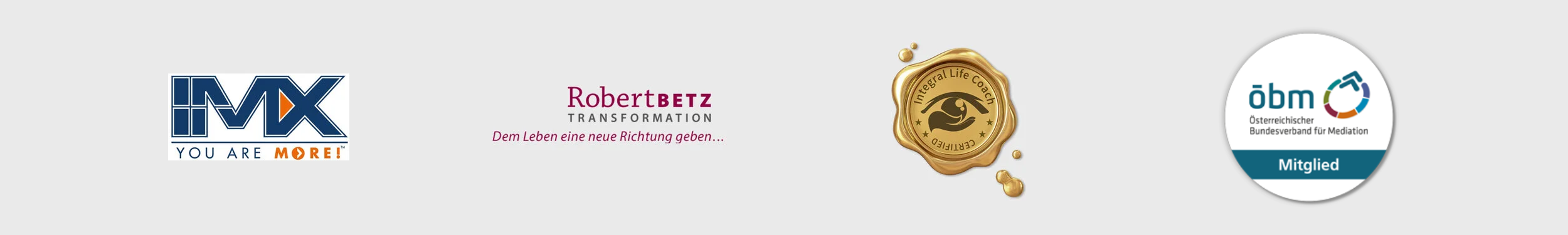 Zertifikate und Mitgliedschaften: Innermetrix, Robert Betz Transformation, Integral Life Coach, Österreichischer Bundesverband für Mediation
