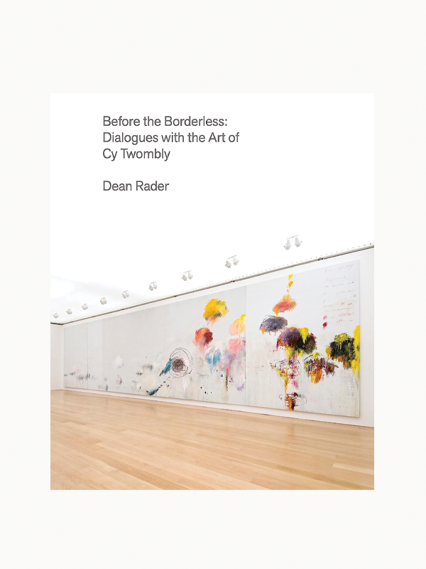 Before the Borderless: Dialogues with the Art of Cy Twombly - Cy