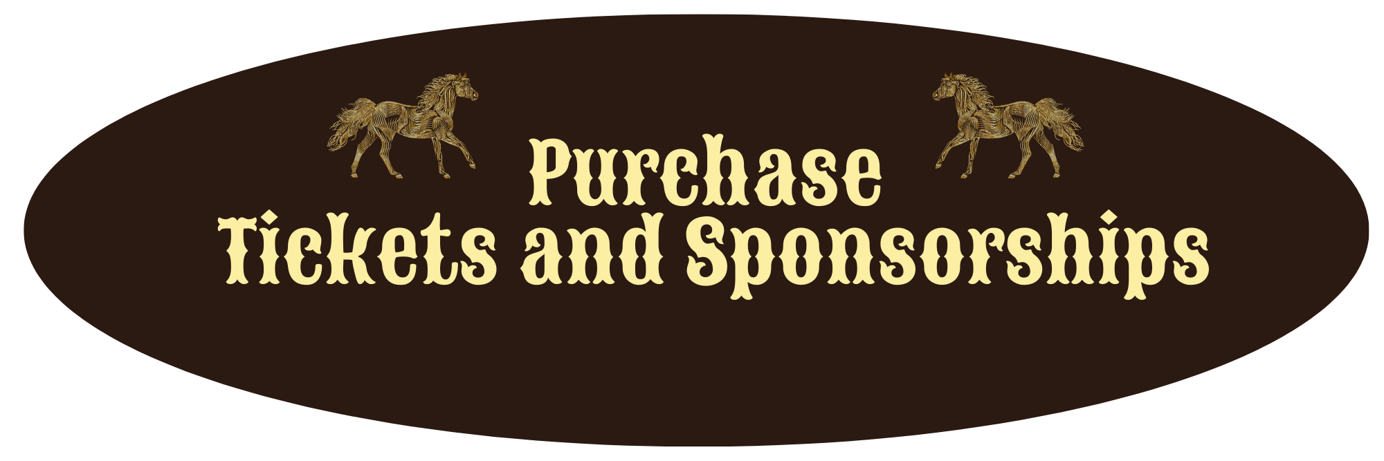 Brown oval sign with yellow text saying 'Purchase Tickets and Sponsorships', featuring two gold horses at the top.