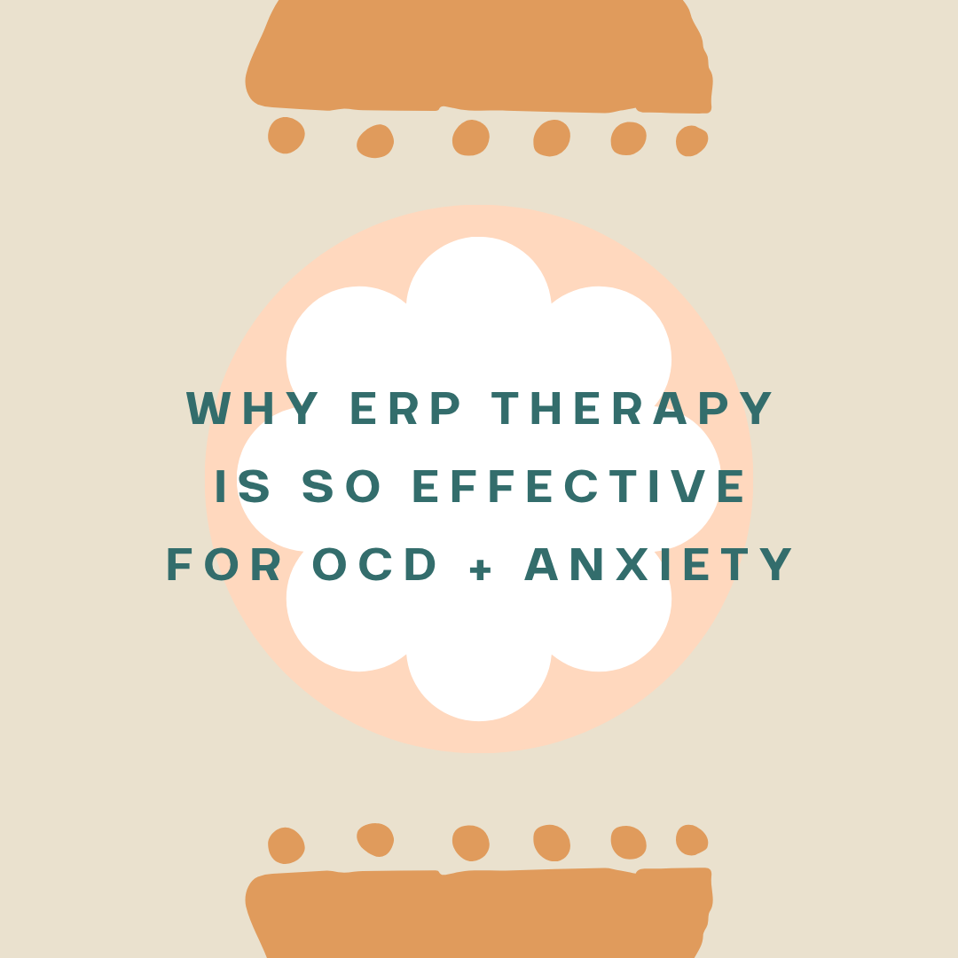Why Exposure and Response Prevention (ERP) Therapy Is So Effective for OCD + Anxiety